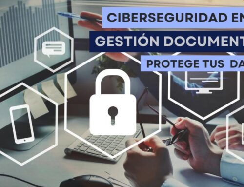 Ciberseguridad en la gestión documental: Protege tus  datos