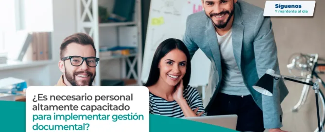 ¿Es necesario personal altamente capacitado para implementar gestión documental?