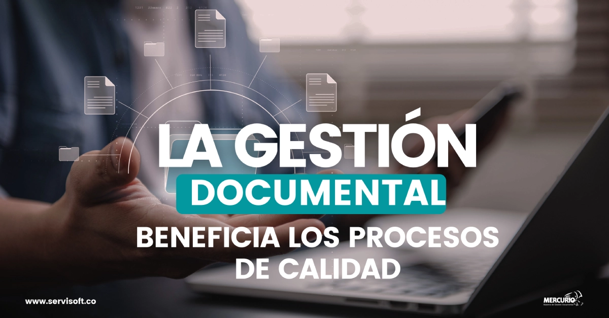 Procesos de calidad con gestión documental. ¿Cómo la gestión documental potencia los procesos de calidad en una empresa? Servisoft